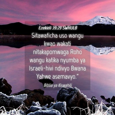 Picture 04 - Ezekieli 39:29 SWHULB - Sitawaficha uso wangu kwao wakati nitakapomwaga - Bible Verse Picture