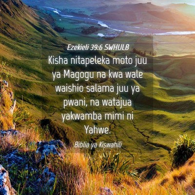 Picture 04 - Ezekieli 39:6 SWHULB - Kisha nitapeleka moto juu ya Magogu na kwa wale - Bible Verse Picture