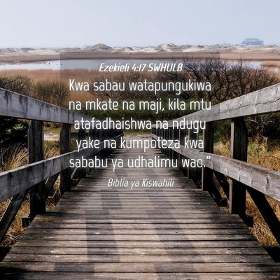 Picture 04 - Ezekieli 4:17 SWHULB - Kwa sabau watapungukiwa na mkate na maji, kila - Bible Verse Picture