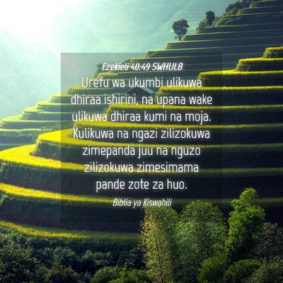 Picture 04 - Ezekieli 40:49 SWHULB - Urefu wa ukumbi ulikuwa dhiraa ishirini, na upana - Bible Verse Picture