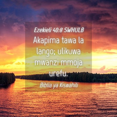 Picture 04 - Ezekieli 40:8 SWHULB - Akapima tawa la lango; ulikuwa mwanzi mmoja - Bible Verse Picture