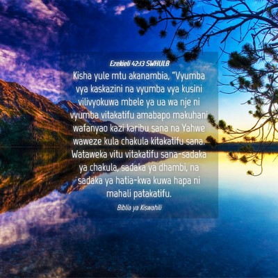 Picture 04 - Ezekieli 42:13 SWHULB - Kisha yule mtu akanambia, “Vyumba vya kaskazini - Bible Verse Picture