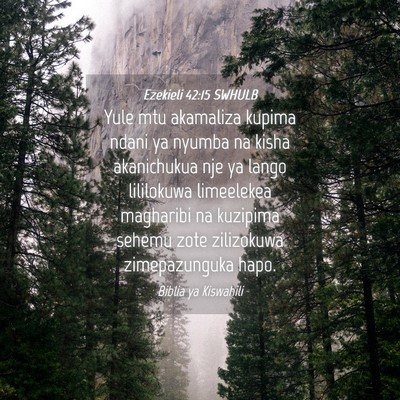 Picture 04 - Ezekieli 42:15 SWHULB - Yule mtu akamaliza kupima ndani ya nyumba na - Bible Verse Picture