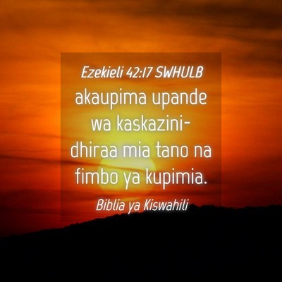 Picture 04 - Ezekieli 42:17 SWHULB - akaupima upande wa kaskazini-dhiraa mia tano na - Bible Verse Picture