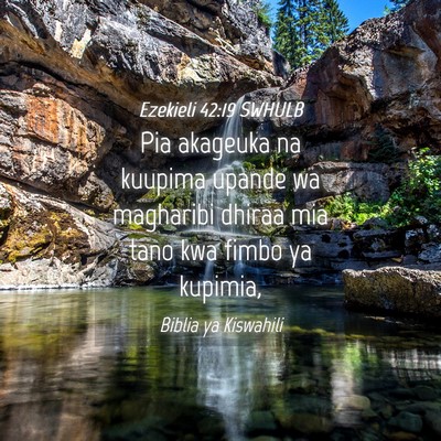 Picture 04 - Ezekieli 42:19 SWHULB - Pia akageuka na kuupima upande wa magharibi - Bible Verse Picture