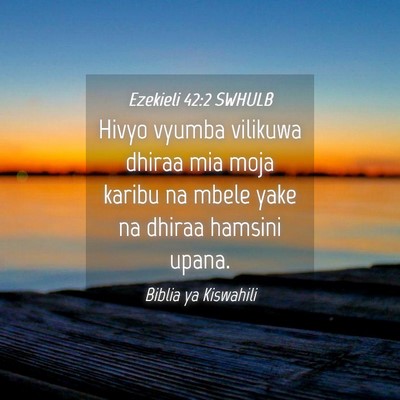 Picture 04 - Ezekieli 42:2 SWHULB - Hivyo vyumba vilikuwa dhiraa mia moja karibu na - Bible Verse Picture