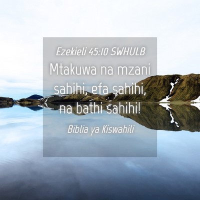 Picture 04 - Ezekieli 45:10 SWHULB - Mtakuwa na mzani sahihi, efa sahihi, na bathi - Bible Verse Picture