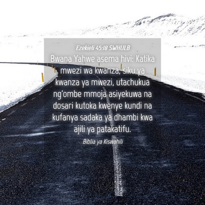 Picture 04 - Ezekieli 45:18 SWHULB - Bwana Yahwe asema hivi: Katika mwezi wa kwanza, - Bible Verse Picture