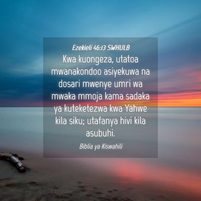 Picture 04 - Ezekieli 46:13 SWHULB - Kwa kuongeza, utatoa mwanakondoo asiyekuwa na - Bible Verse Picture