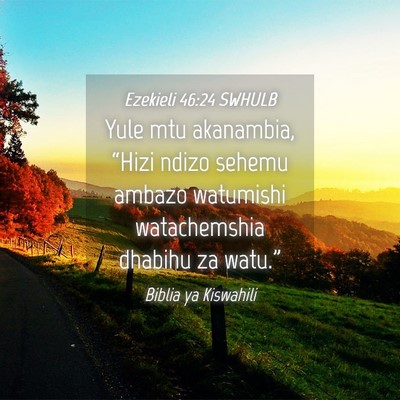 Picture 04 - Ezekieli 46:24 SWHULB - Yule mtu akanambia, “Hizi ndizo sehemu ambazo - Bible Verse Picture