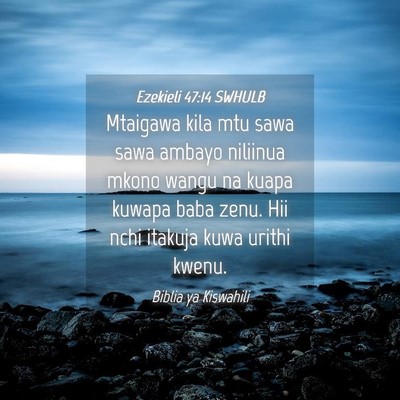 Picture 04 - Ezekieli 47:14 SWHULB - Mtaigawa kila mtu sawa sawa ambayo niliinua mkono - Bible Verse Picture