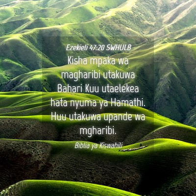 Picture 04 - Ezekieli 47:20 SWHULB - Kisha mpaka wa magharibi utakuwa Bahari Kuu - Bible Verse Picture