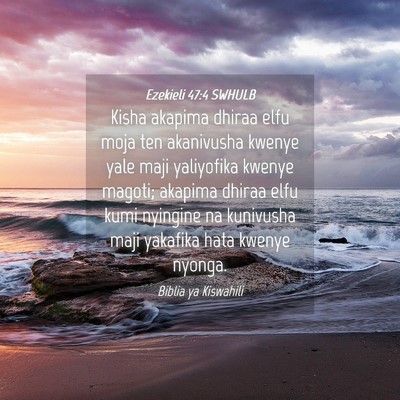 Picture 04 - Ezekieli 47:4 SWHULB - Kisha akapima dhiraa elfu moja ten akanivusha - Bible Verse Picture