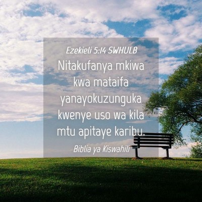 Picture 04 - Ezekieli 5:14 SWHULB - Nitakufanya mkiwa kwa mataifa yanayokuzunguka - Bible Verse Picture