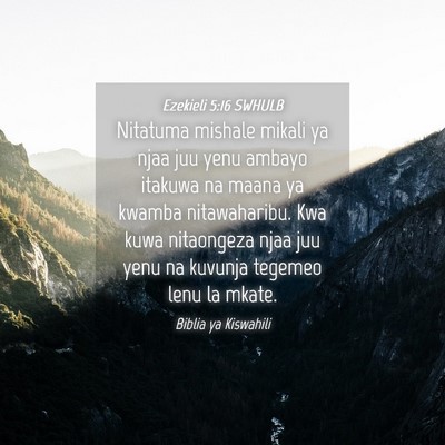Picture 04 - Ezekieli 5:16 SWHULB - Nitatuma mishale mikali ya njaa juu yenu ambayo - Bible Verse Picture