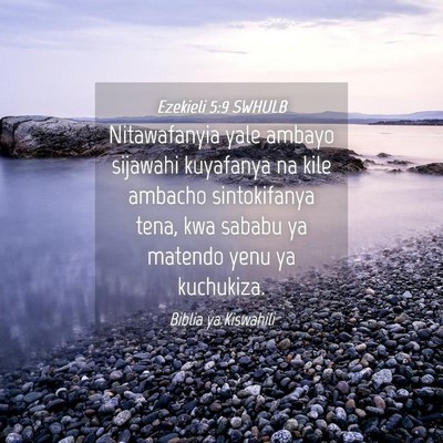 Picture 04 - Ezekieli 5:9 SWHULB - Nitawafanyia yale ambayo sijawahi kuyafanya na - Bible Verse Picture