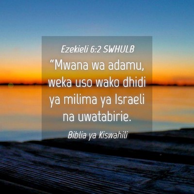 Picture 04 - Ezekieli 6:2 SWHULB - “Mwana wa adamu, weka uso wako dhidi ya milima - Bible Verse Picture
