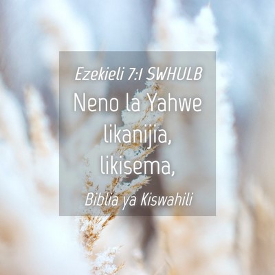 Picture 04 - Ezekieli 7:1 SWHULB - Neno la Yahwe likanijia, - Bible Verse Picture