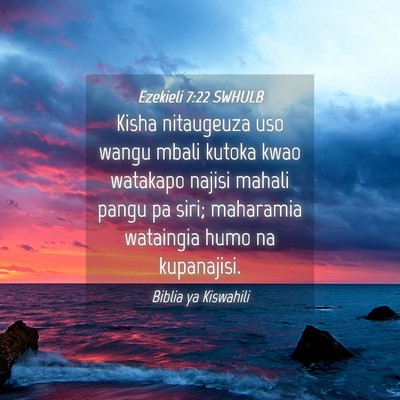 Picture 04 - Ezekieli 7:22 SWHULB - Kisha nitaugeuza uso wangu mbali kutoka kwao - Bible Verse Picture