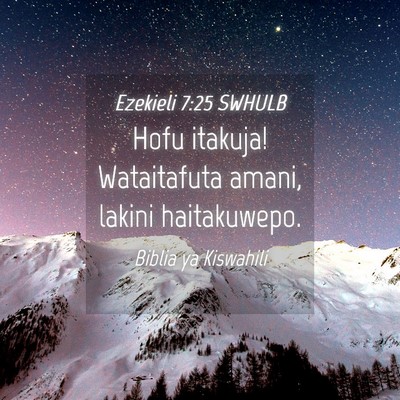 Picture 04 - Ezekieli 7:25 SWHULB - Hofu itakuja! Wataitafuta amani, lakini - Bible Verse Picture