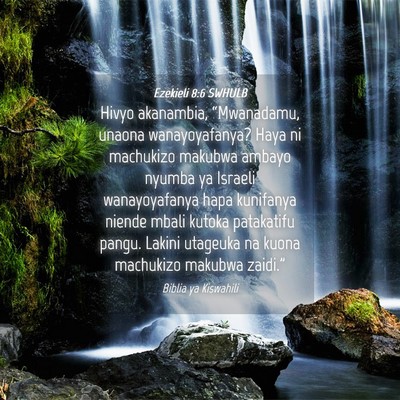 Picture 04 - Ezekieli 8:6 SWHULB - Hivyo akanambia, “Mwanadamu, unaona - Bible Verse Picture