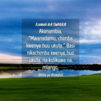 Picture 04 - Ezekieli 8:8 SWHULB - Akanambia, “Mwanadamu, chimba kwenye huu - Bible Verse Picture