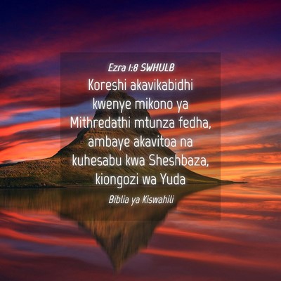 Picture 04 - Ezra 1:8 SWHULB - Koreshi akavikabidhi kwenye mikono ya Mithredathi - Bible Verse Picture