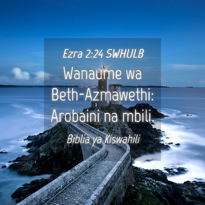Picture 04 - Ezra 2:24 SWHULB - Wanaume wa Beth-Azmawethi: Arobaini na - Bible Verse Picture