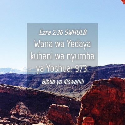 Picture 04 - Ezra 2:36 SWHULB - Wana wa Yedaya kuhani wa nyumba ya Yoshua: - Bible Verse Picture