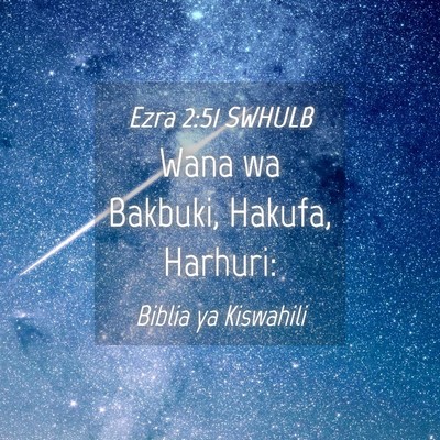 Picture 04 - Ezra 2:51 SWHULB - Wana wa Bakbuki, Hakufa, - Bible Verse Picture