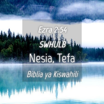 Picture 04 - Ezra 2:54 SWHULB - Nesia, - Bible Verse Picture