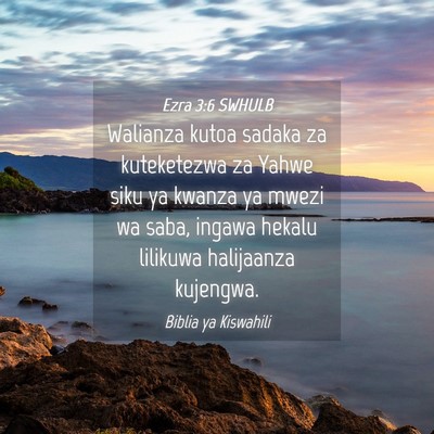Picture 04 - Ezra 3:6 SWHULB - Walianza kutoa sadaka za kuteketezwa za Yahwe - Bible Verse Picture