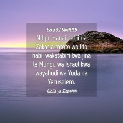 Picture 04 - Ezra 5:1 SWHULB - Ndipo Hagai nabii na Zakaria mtoto wa Ido nabii - Bible Verse Picture