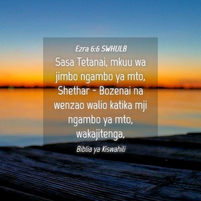 Picture 04 - Ezra 6:6 SWHULB - Sasa Tetanai, mkuu wa jimbo ngambo ya mto, - Bible Verse Picture