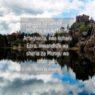 Picture 04 - Ezra 7:12 SWHULB - Mfalme wa wafalme Artashasta, kwa kuhani Ezra, - Bible Verse Picture