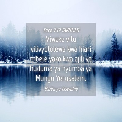 Picture 04 - Ezra 7:19 SWHULB - Viweke vitu vilivyotolewa kwa hiari mbele yako - Bible Verse Picture