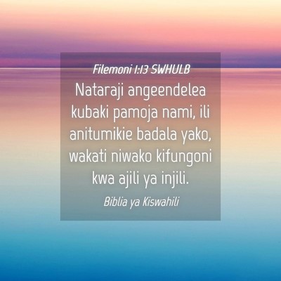 Picture 04 - Filemoni 1:13 SWHULB - Nataraji angeendelea kubaki pamoja nami, ili - Bible Verse Picture