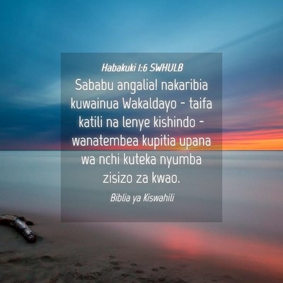 Picture 04 - Habakuki 1:6 SWHULB - Sababu angalia! nakaribia kuwainua Wakaldayo - - Bible Verse Picture