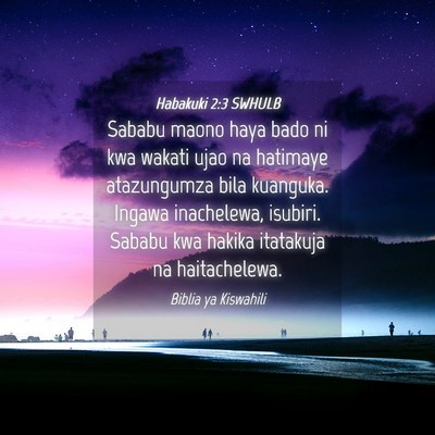 Picture 04 - Habakuki 2:3 SWHULB - Sababu maono haya bado ni kwa wakati ujao na - Bible Verse Picture