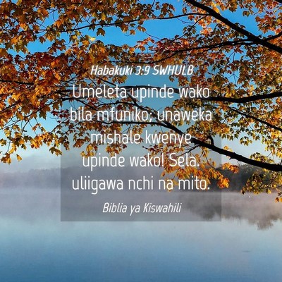Picture 04 - Habakuki 3:9 SWHULB - Umeleta upinde wako bila mfuniko; unaweka mishale - Bible Verse Picture