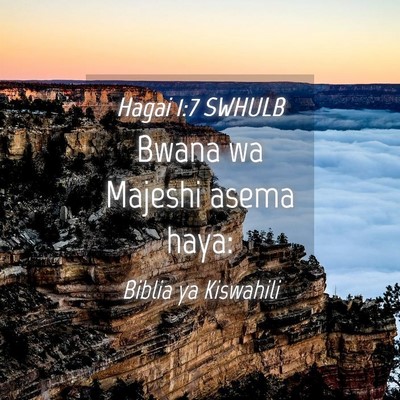 Picture 04 - Hagai 1:7 SWHULB - Bwana wa Majeshi asema - Bible Verse Picture