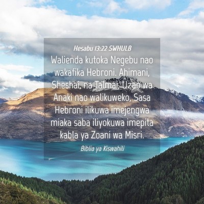 Picture 04 - Hesabu 13:22 SWHULB - Walienda kutoka Negebu nao wakafika Hebroni. - Bible Verse Picture