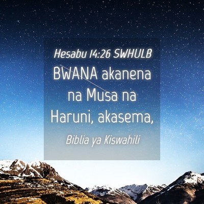 Picture 04 - Hesabu 14:26 SWHULB - BWANA akanena na Musa na Haruni, - Bible Verse Picture