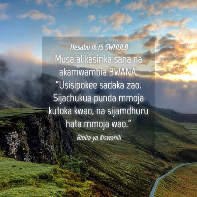 Picture 04 - Hesabu 16:15 SWHULB - Musa alikasirika sana na akamwambia BWANA, - Bible Verse Picture