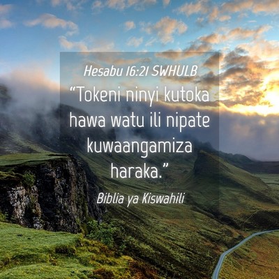 Picture 04 - Hesabu 16:21 SWHULB - “Tokeni ninyi kutoka hawa watu ili nipate - Bible Verse Picture