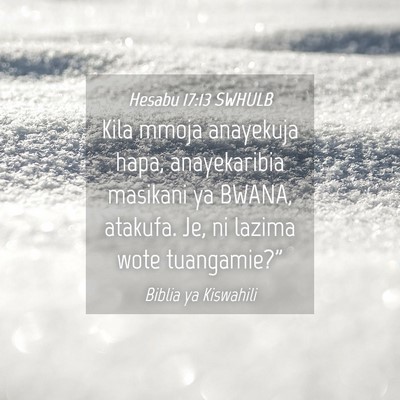Picture 04 - Hesabu 17:13 SWHULB - Kila mmoja anayekuja hapa, anayekaribia masikani - Bible Verse Picture