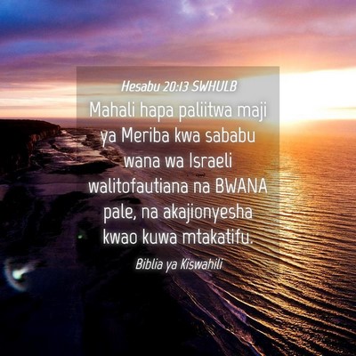 Picture 04 - Hesabu 20:13 SWHULB - Mahali hapa paliitwa maji ya Meriba kwa sababu - Bible Verse Picture