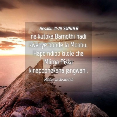 Picture 04 - Hesabu 21:20 SWHULB - na kutoka Bamothi hadi kwenye bonde la Moabu. - Bible Verse Picture