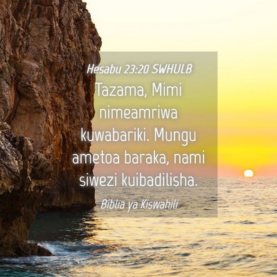 Picture 04 - Hesabu 23:20 SWHULB - Tazama, Mimi nimeamriwa kuwabariki. Mungu ametoa - Bible Verse Picture
