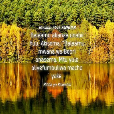 Picture 04 - Hesabu 24:15 SWHULB - Balaamu alianza unabii huu. Akisema, “Balaamu - Bible Verse Picture